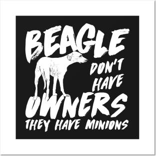 Beagle don't have owners they have minions Posters and Art
